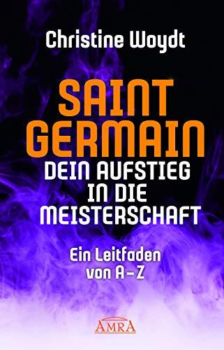 SAINT GERMAIN. Dein Aufstieg in die Meisterschaft. Ein Leitfaden von A-Z