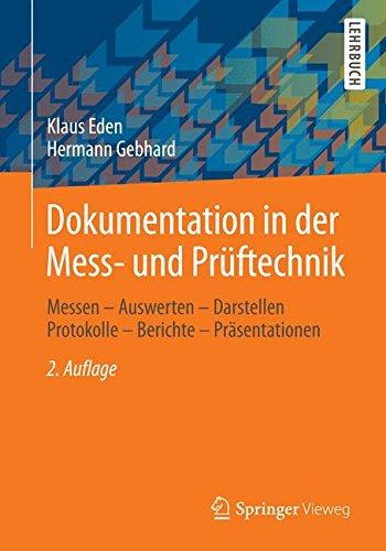 Dokumentation in der Mess- und Prüftechnik: Messen - Auswerten - Darstellen Protokolle - Berichte - Präsentationen