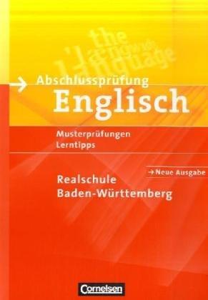 Abschlussprüfung Englisch - Realschule Baden-Württemberg: 9./10. Schuljahr - Musterprüfungen, Lerntipps - Neubearbeitung: Arbeitsheft mit Lösungsheft