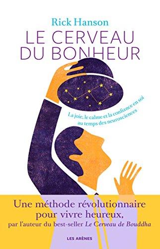 Le cerveau du bonheur : la joie, le calme et la confiance en soi au temps des neurosciences