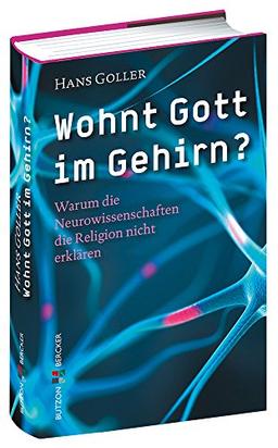 Wohnt Gott im Gehirn?: Warum die Neurowissenschaften die Religion nicht erklären