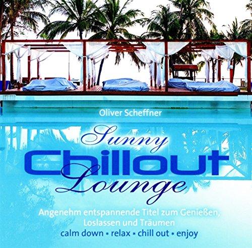 Sunny Chillout Lounge: Angenehm entspannende Titel zum Genießen, Loslassen und Träumen