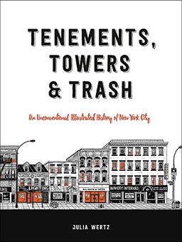 Tenements, Towers & Trash: An Unconventional Illustrated History of New York City