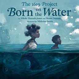 The 1619 Project: Born on the Water: Bilderbuch