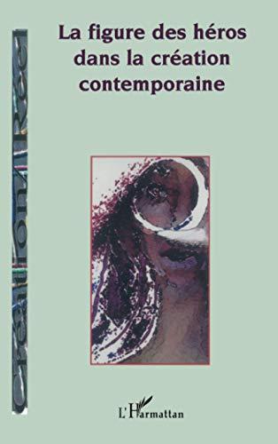 Cahier de Convergences, nouvelle série, n° 1. La figure des héros dans la création contemporaine