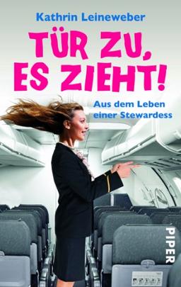 Tür zu, es zieht!: Aus dem Leben einer Stewardess