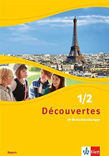 Découvertes 1/2. Ausgabe Bayern: 99 Wortschatzübungen für Klasse 6 und 7 1./2. Lernjahr (Découvertes. Ausgabe für Bayern ab 2017)