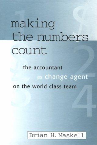 Making the Numbers Count: Management Accountant as Change Agent on the World Class Team (Corporate Leadership)