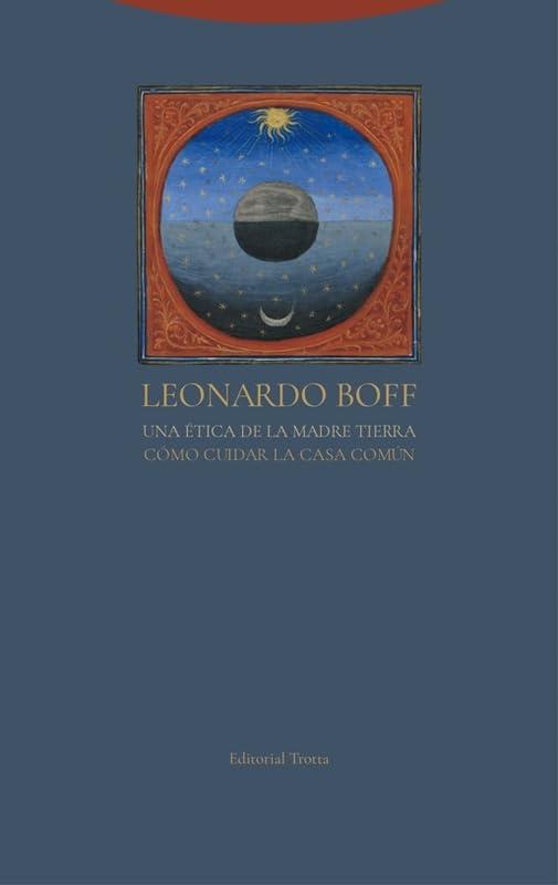 Una ética de la Madre Tierra: Cómo cuidar la Casa Común (Estructuras y procesos. Religión)