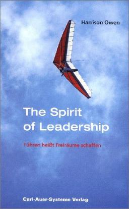 The Spirit of Leadership. Führen heißt Freiräume schaffen