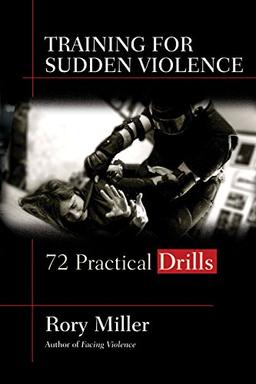 Training for Sudden Violence: 72 Practical Drills