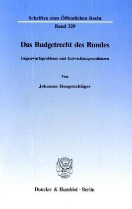 Das Budgetrecht des Bundes.: Gegenwartsprobleme und Entwicklungstendenzen. (Schriften Zum Offentlichen Recht, 329)