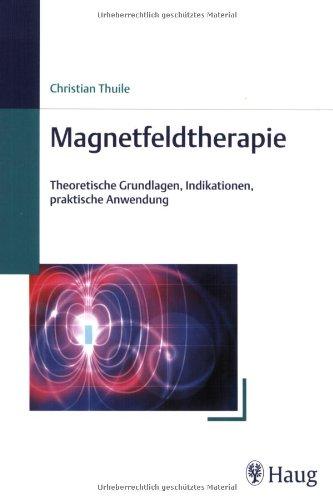 Magnetfeldtherapie: Theoretische Grundlagen, Indikationen, praktische Anwendung