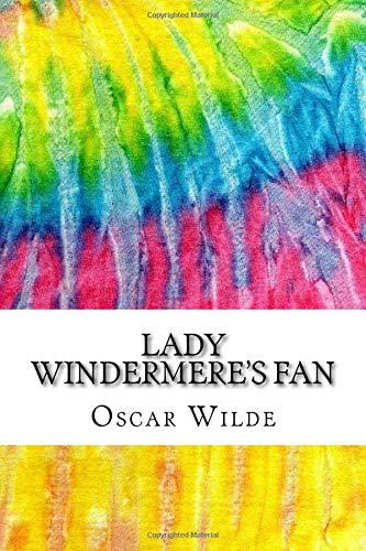 Lady Windermere's Fan: Includes MLA Style Citations for Scholarly Secondary Sources, Peer-Reviewed Journal Articles and Critical Essays (Squid Ink Classics, Band 441)