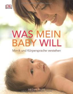 Was mein Baby will: Mimik und Körpersprache verstehen