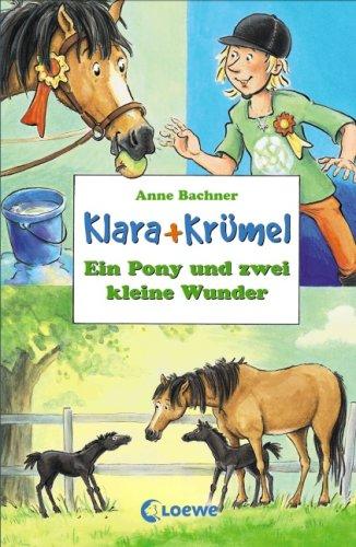 Klara + Krümel. Ein Pony und zwei kleine Wunder