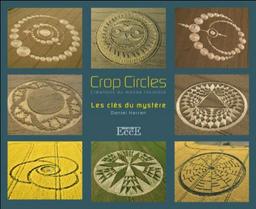 Crop circles : les clés du mystère : créations du monde invisible