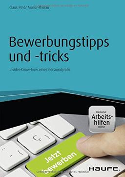 Bewerbungstipps und -tricks - inkl. Arbeitshilfen online: Insider-Know-how eines Personalprofis (Haufe Fachbuch)