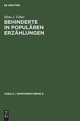 Behinderte in populären Erzählungen: Studien zur historischen und vergleichenden Erzählforschung (Fabula / Supplement-Reihe B, 5, Band 5)