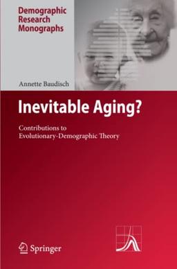 Inevitable Aging?: Contributions to Evolutionary-Demographic Theory (Demographic Research Monographs)