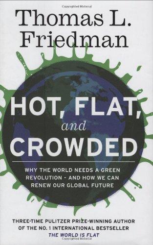 Hot, Flat, and Crowded: Why The World Needs A Green Revolution - and How We Can Renew Our Global Future