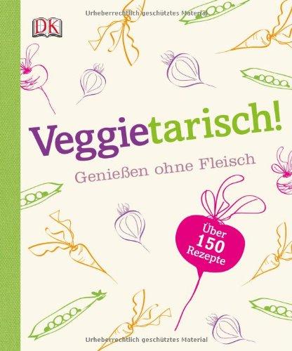 Veggietarisch! Genießen ohne Fleisch