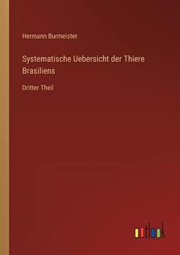 Systematische Uebersicht der Thiere Brasiliens: Dritter Theil