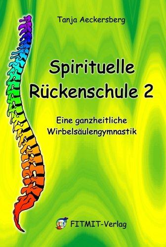 Spirituelle Rückenschule 2: Eine ganzheitliche Wirbelsäulengymnastik