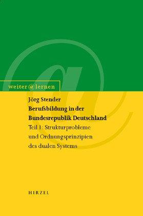 Berufsbildung in der Bundesrepublik Deutschland 1: Strukturprobleme und Ordnungsprinzipien des dualen Systems