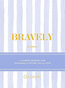 Bravely Journal: A Guided Journal for Imagining a Future You'll Love