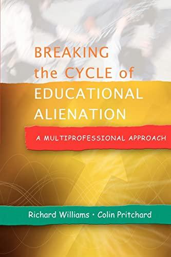 Breaking The Cycle Of Educational Alienation: A Multiprofessional Approach: A Multiprofessional Approach