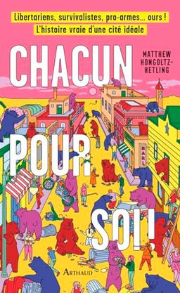 Chacun pour soi ! : libertariens, survivalistes, pro armes... ours ! : l'histoire vraie d'une cité idéale