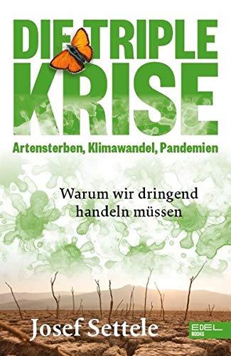 Die Triple-Krise: Artensterben, Klimawandel, Pandemien: Warum wir dringend handeln müssen