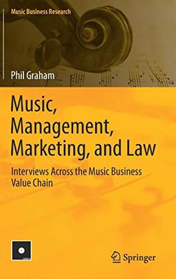 Music, Management, Marketing, and Law: Interviews Across the Music Business Value Chain (Music Business Research)