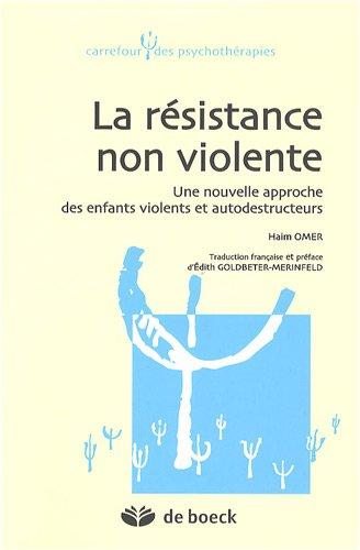 La résistance non violente : une nouvelle approche des enfants violents et autodestructeurs