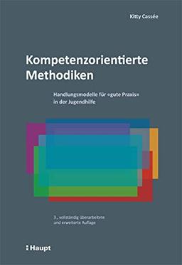 Kompetenzorientierte Methodiken: Handlungsmodelle für "gute Praxis" in der Jugendhilfe