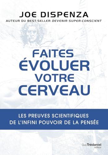 Faites évoluer votre cerveau : les preuves scientifiques de l'infini pouvoir de la pensée