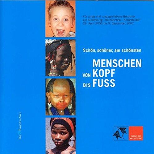 Schön, schöner, am schönsten: Menschen von Kopf bis Fuss. Für junge und jung gebliebene Besucher zur Ausstellung "Hautzeichen - Körperbilder", 29. April 2006 bis 9. September 2007