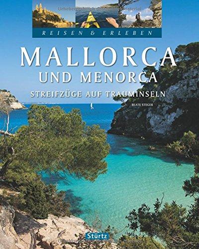 Reisen & Erleben - MALLORCA und MENORCA - Streifzüge auf Trauminseln - 128 Seiten Bildband mit über 150 Bildern - STÜRTZ Verlag