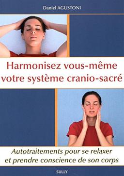 Harmonisez vous-même votre système crânio-sacré : autotraitements pour se relaxer et prendre conscience de son corps