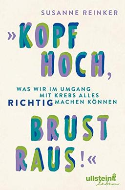 "Kopf hoch, Brust raus!": Was wir im Umgang mit Krebs alles richtig machen können