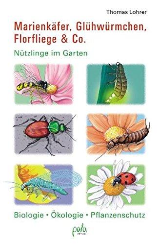 Marienkäfer, Glühwürmchen, Florfliege & Co.: Nützlinge im Garten Biologie, Ökologie, Pflanzenschutz