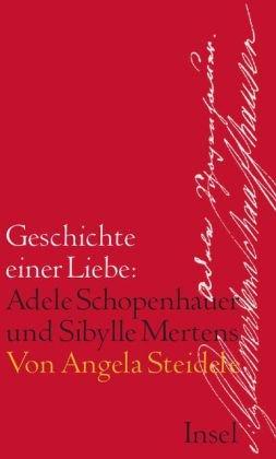 Geschichte einer Liebe: Adele Schopenhauer und Sibylle Mertens