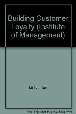 Building Customer Loyalty (Institute of Management)