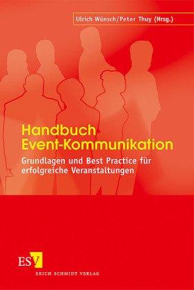 Handbuch Event-Kommunikation: Grundlagen und Best Practice für erfolgreiche Veranstaltungen