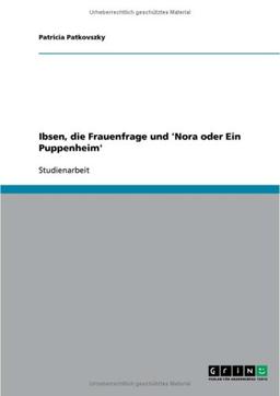 Ibsen, die Frauenfrage und 'Nora oder Ein Puppenheim'