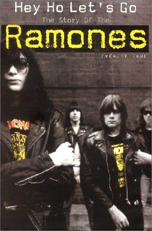 Hey Ho Let's Go: The Story of the Ramones: A Biography