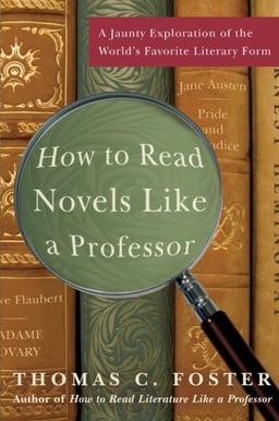 How to Read Novels Like a Professor: A Jaunty Exploration of the World's Favorite Literary Form