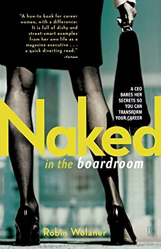 Naked in the Boardroom: A CEO Bares Her Secrets So You Can Transform Your Career