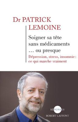 Soigner sa tête sans médicaments... ou presque : dépression, stress, insomnie : ce qui marche vraiment